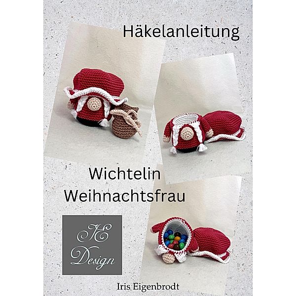Häkelanleitung Wichtelin Weihnachtsfrau / Häkelanleitung Wichtel Bd.2, Iris Eigenbrodt