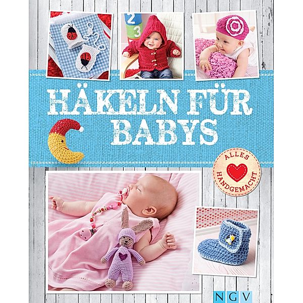 Häkeln für Babys / Alles handgemacht, Sam Lavender, Yvonne Markus