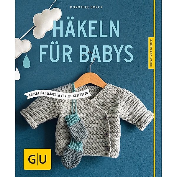 Häkeln für Babys / GU Kreativratgeber, Dorothee Borck
