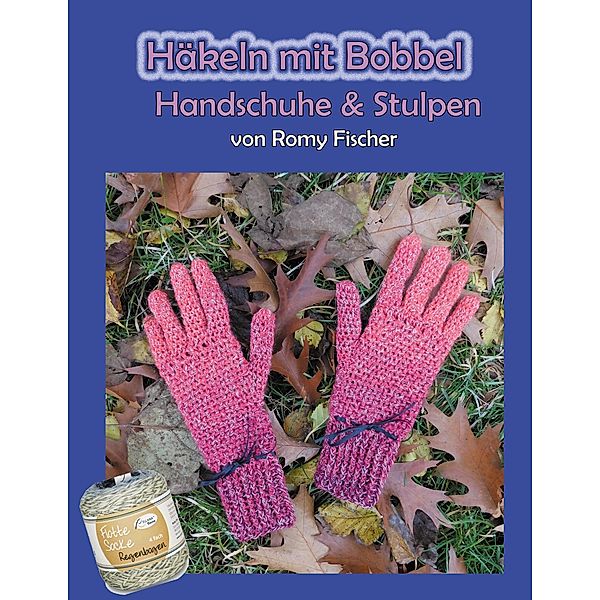 Häkeln mit Bobbel - Handschuhe & Stulpen, Romy Fischer