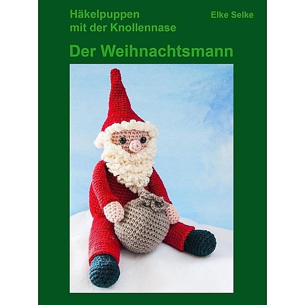 Häkelpuppen mit der Knollennase - Der Weihnachtsmann, Elke Selke