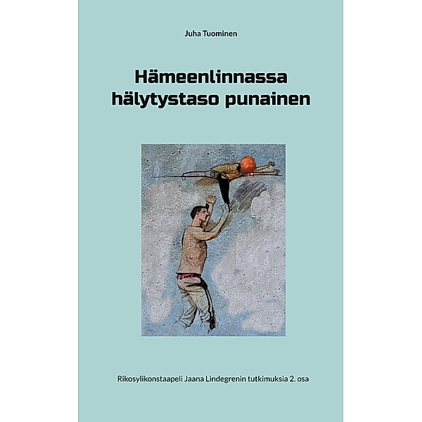 Hämeenlinnassa hälytystaso punainen / Rikosylikonstaapeli Jaana Lindegrenin tutkimuksia Bd.2, Juha Tuominen