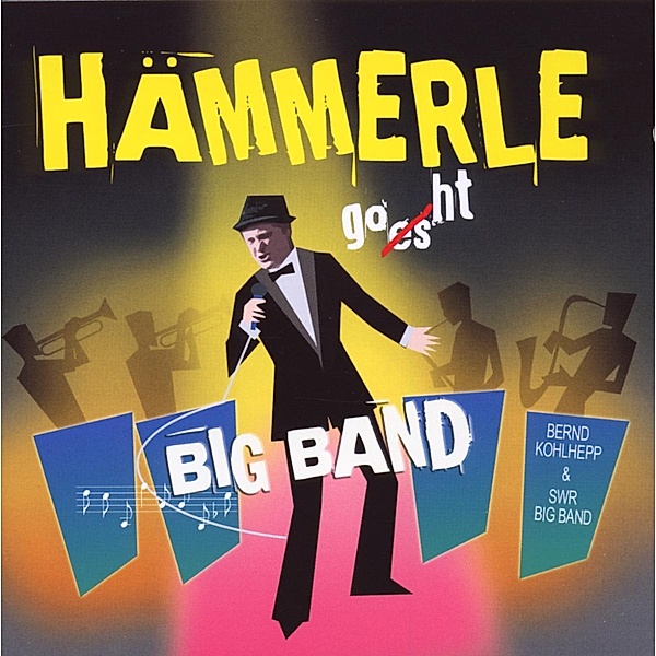 Hämmerle Goes Big Band, Bernd Alias Hämmerle Kohlhepp & SWR Big Band