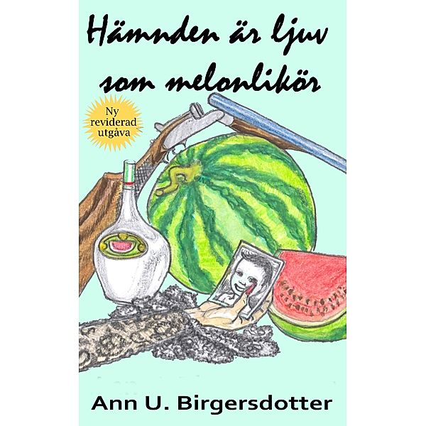 Hämnden är ljuv som melonlikör, Ann U. Birgersdotter