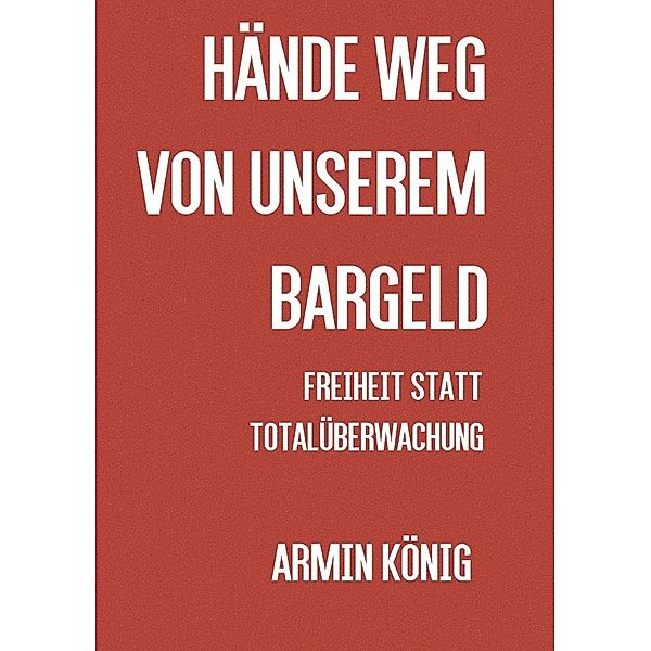 Hände weg von unserem Bargeld, Armin König