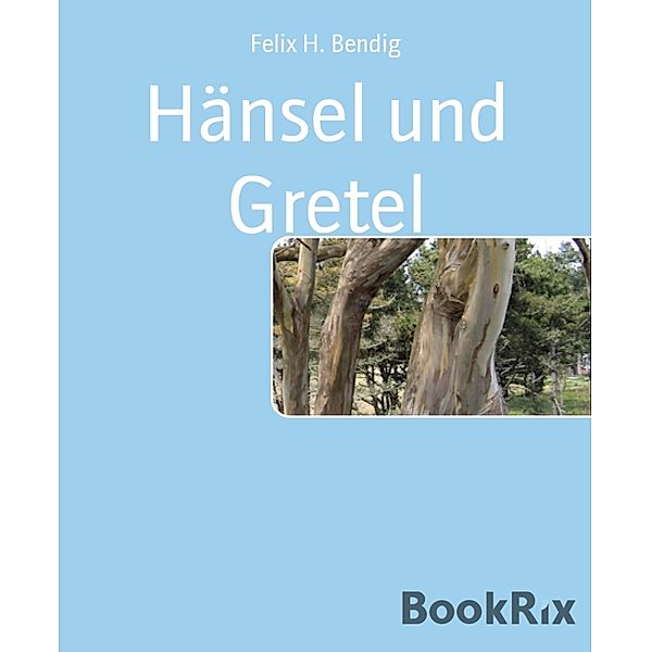 Hänsel und Gretel, Felix H. Bendig