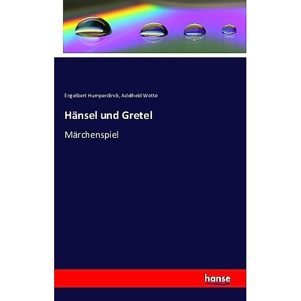 Hänsel und Gretel, Engelbert Humperdinck, Adelheid Wette