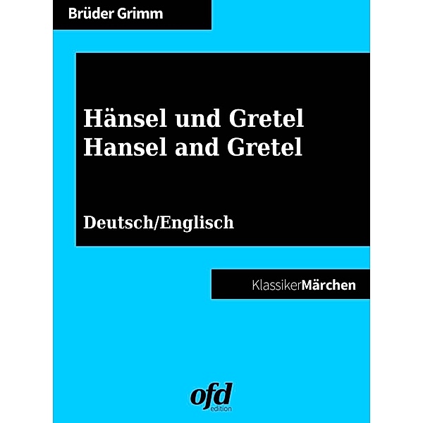 Hänsel und Gretel - Hansel and Gretel, Die Gebrüder Grimm