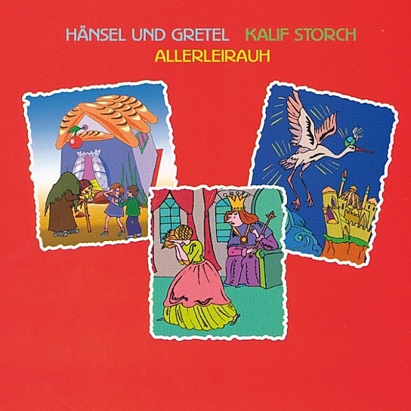 Hänsel und Gretel - Kalif Storch - Allerleirauh, Wilhelm Hauff