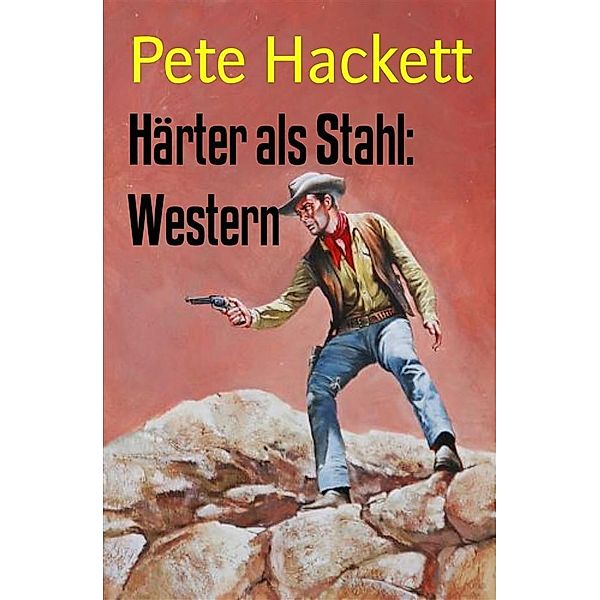 Härter als Stahl: Western, Pete Hackett