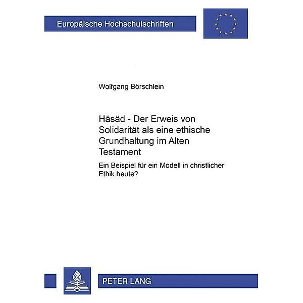 Häsäd - Der Erweis von Solidarität - als eine ethische Grundhaltung im Alten Testament, Wolfgang Börschlein