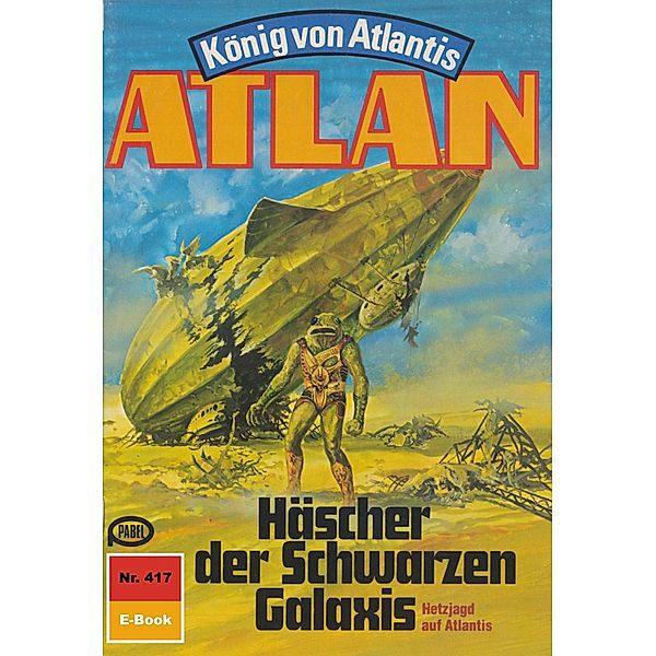 Häscher der Schwarzen Galaxis (Heftroman) / Perry Rhodan - Atlan-Zyklus Die Schwarze Galaxis (Teil 1) Bd.417, H. G. Ewers