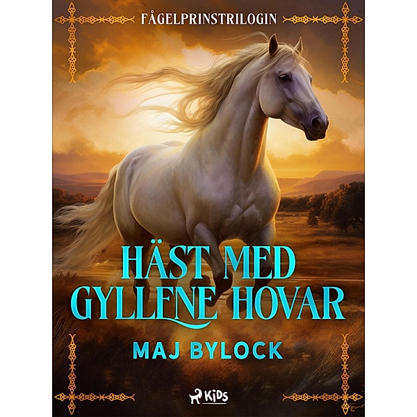 Häst med gyllene hovar / Fågelprinstrilogin Bd.2, Maj Bylock