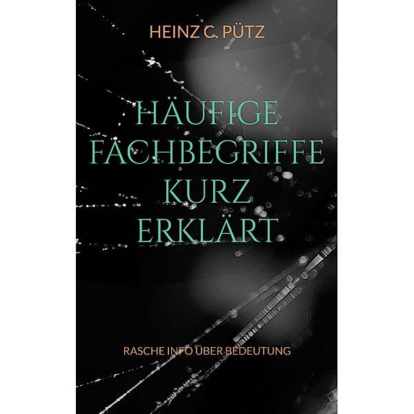 Häufige Fachbegriffe kurz erklärt, Heinz C. Pütz