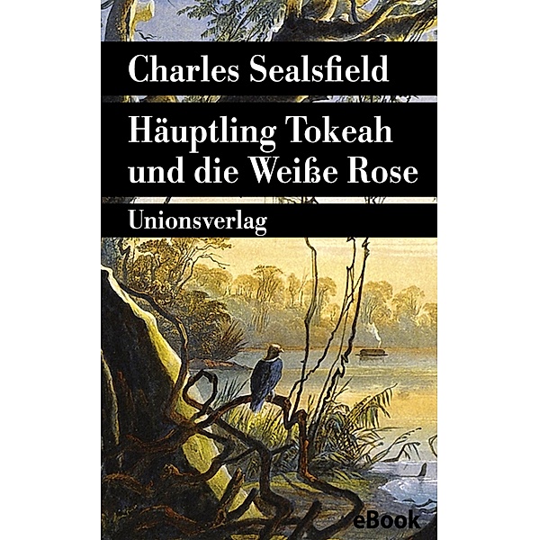 Häuptling Tokeah und die Weiße Rose, Charles Sealsfield
