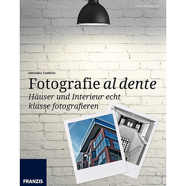 Häuser und Interieur echt klasse fotografieren / Fotografie al dente, Antonino Zambito