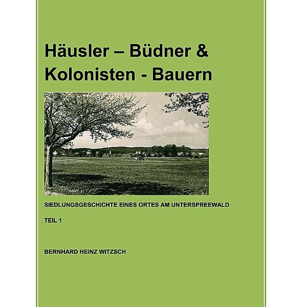 Häusler - Büdner & Kolonisten - Bauern, Bernhard Heinz Witzsch