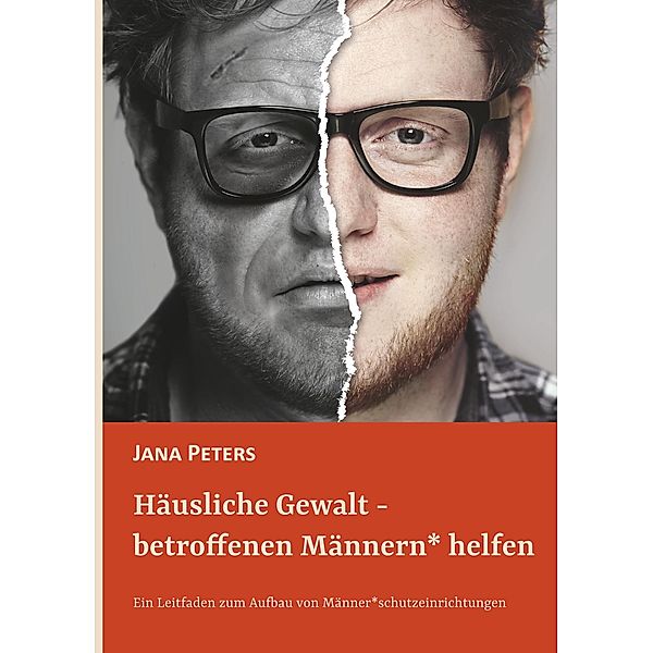 Häusliche Gewalt - betroffenen Männern* helfen, Jana Peters