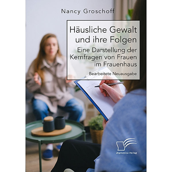 Häusliche Gewalt und ihre Folgen: Eine Darstellung der Kernfragen von Frauen im Frauenhaus, Nancy Groschoff