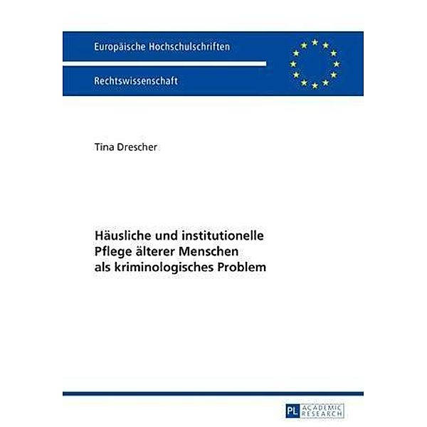 Haeusliche und institutionelle Pflege aelterer Menschen als kriminologisches Problem, Tina Drescher