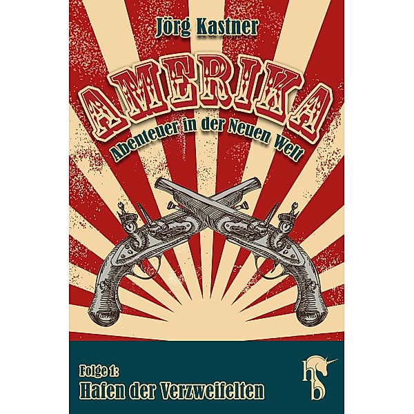Hafen der Verzweifelten / Amerika - Abenteuer in der Neuen Welt Bd.1, Jörg Kastner