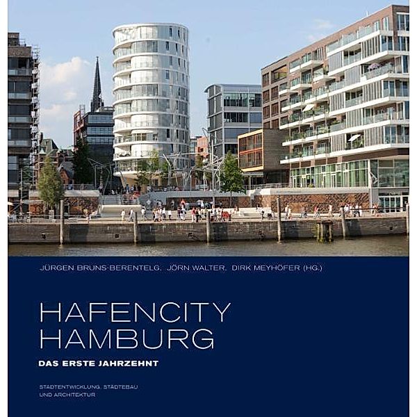 HafenCity Hamburg. Das erste Jahrzehnt, Jürgen Bruns-Berentelg, Jörn Walter