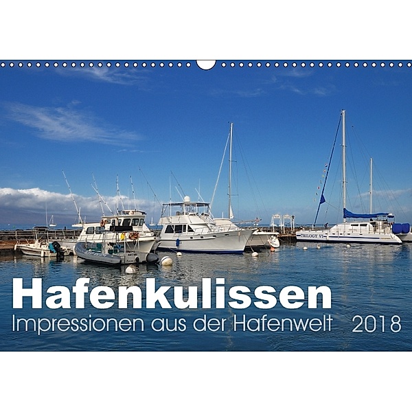 Hafenkulissen - Impressionen aus der Hafenwelt (Wandkalender 2018 DIN A3 quer), Uwe Bade