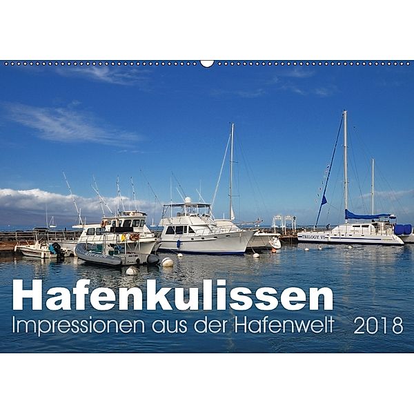 Hafenkulissen - Impressionen aus der Hafenwelt (Wandkalender 2018 DIN A2 quer), Uwe Bade