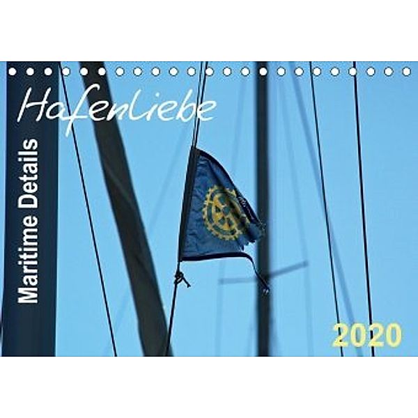 Hafenliebe - Maritime Details (Tischkalender 2020 DIN A5 quer), Sigrun Düll