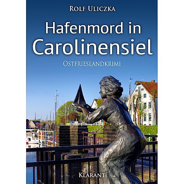 Hafenmord in Carolinensiel / Kommissare Bert Linnig und Nina Jürgens ermitteln Bd.1, Rolf Uliczka