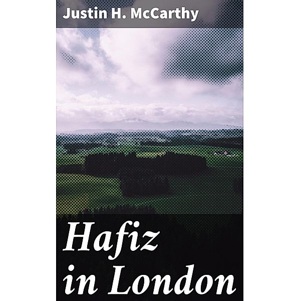 Hafiz in London, Justin H. McCarthy