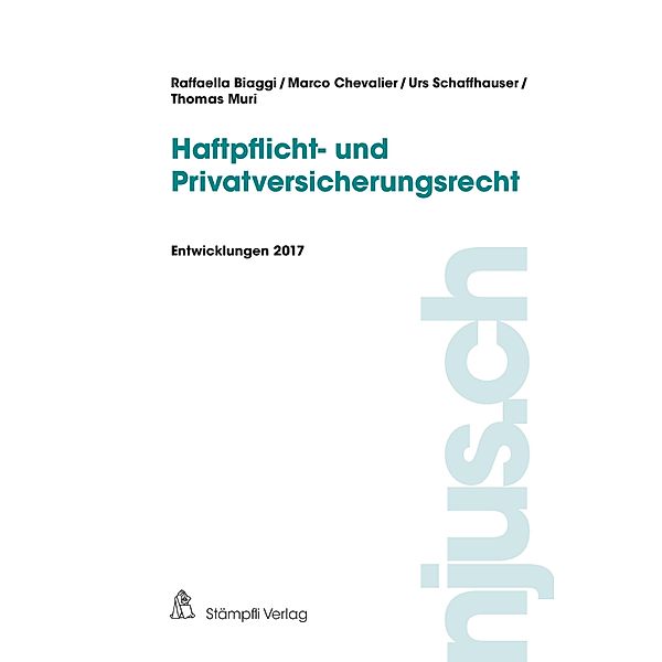 Haftpflicht- und Privatversicherungsrecht / njus.ch Bd.2017, Raffaella Biaggi, Marco Chevalier, Thomas Muri, Urs Schaffhauser