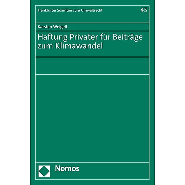 Haftung Privater für Beiträge zum Klimawandel / Frankfurter Schriften zum Umweltrecht Bd.45, Karsten Weigelt