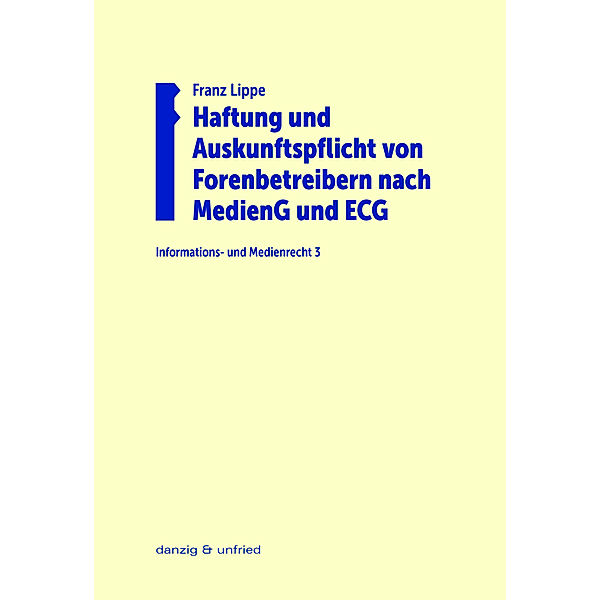 Haftung und Auskunftspflicht von Forenbetreibern nach MedienG und ECG, Franz Lippe
