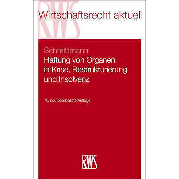 Haftung von Organen in Krise, Restrukturierung und Insolvenz, Jens M. Schmittmann