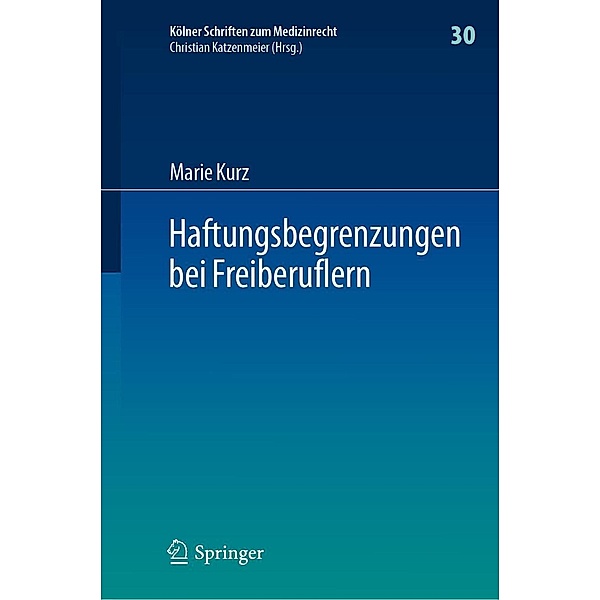 Haftungsbegrenzungen bei Freiberuflern / Kölner Schriften zum Medizinrecht Bd.30, Marie Kurz