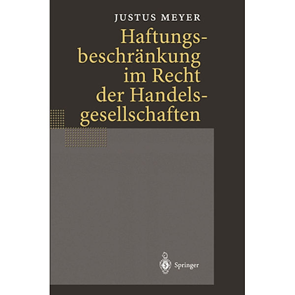 Haftungsbeschränkung im Recht der Handelsgesellschaften, 2 Teile, Justus Meyer