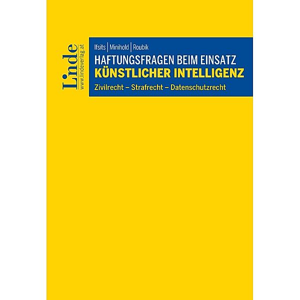 Haftungsfragen beim Einsatz künstlicher Intelligenz, Clara Ifsits, Anna-Maria Minihold, Marleen Roubik