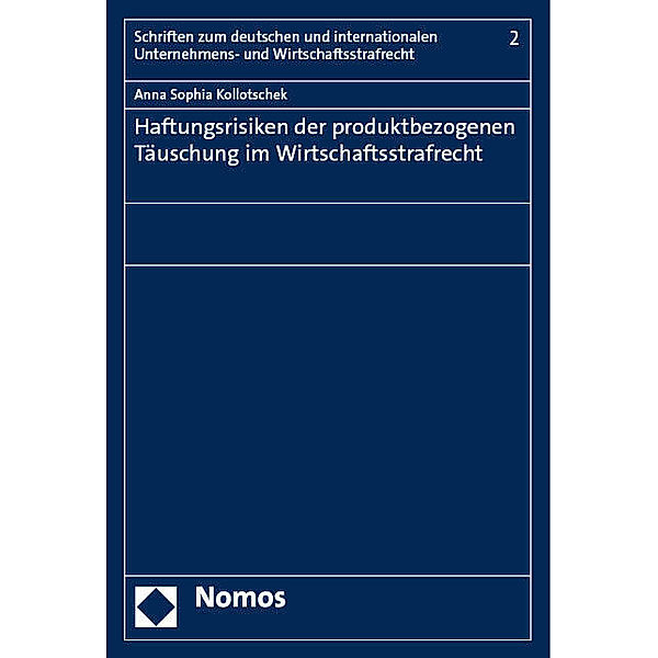 Haftungsrisiken der produktbezogenen Täuschung im Wirtschaftsstrafrecht, Anna Sophia Kollotschek