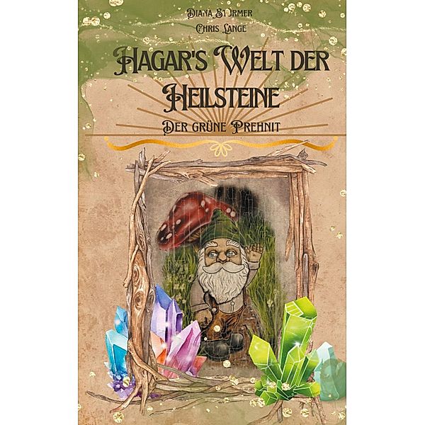 Hagar´s Welt der Heilsteine / Der grüne Prehnit Bd.1, Diana Stürmer