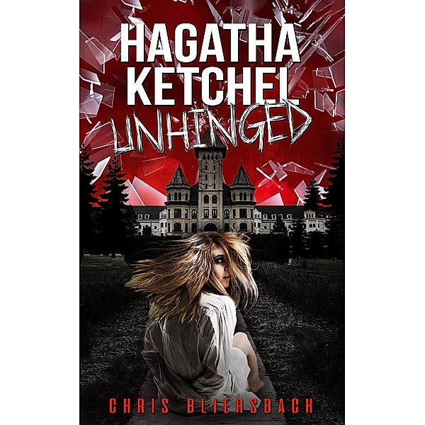 Hagatha Ketchel Unhinged: The Slaughter Minnesota Horror Series Book 2 / The Slaughter Minnesota Horror Series, Chris Bliersbach