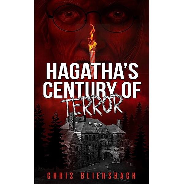 Hagatha's Century of Terror: The Slaughter Minnesota Horror Series Book 3 / The Slaughter Minnesota Horror Series, Chris Bliersbach