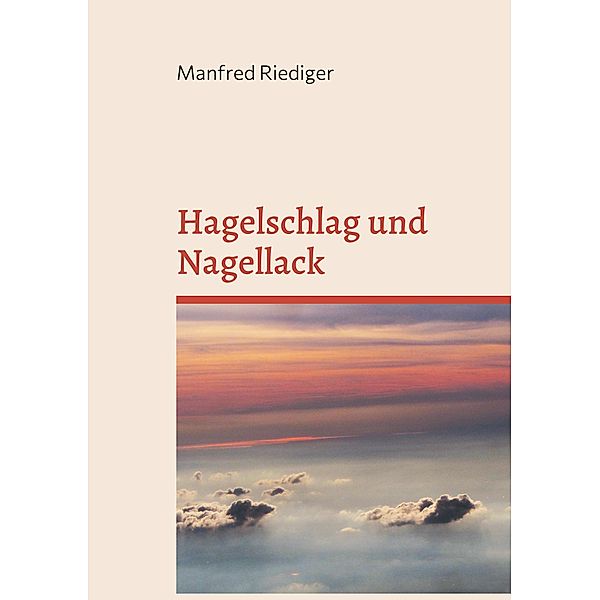 Hagelschlag und Nagellack, Manfred Riediger