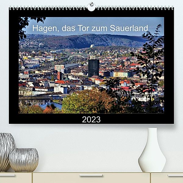 Hagen, das Tor zum Sauerland (Premium, hochwertiger DIN A2 Wandkalender 2023, Kunstdruck in Hochglanz), Uwe Reschke