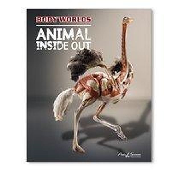 Hagens, G: Body Worlds - ANIMAL INSIDE OUT, Gunther von Hagens, Angelina Whalley