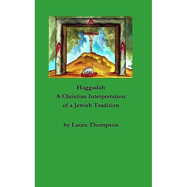 Haggadah: A Christian Interpretation of a Jewish Tradition / Laura Thompson, Laura Thompson