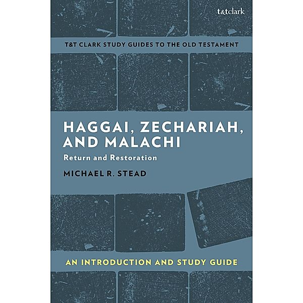 Haggai, Zechariah, and Malachi: An Introduction and Study Guide, Michael R. Stead