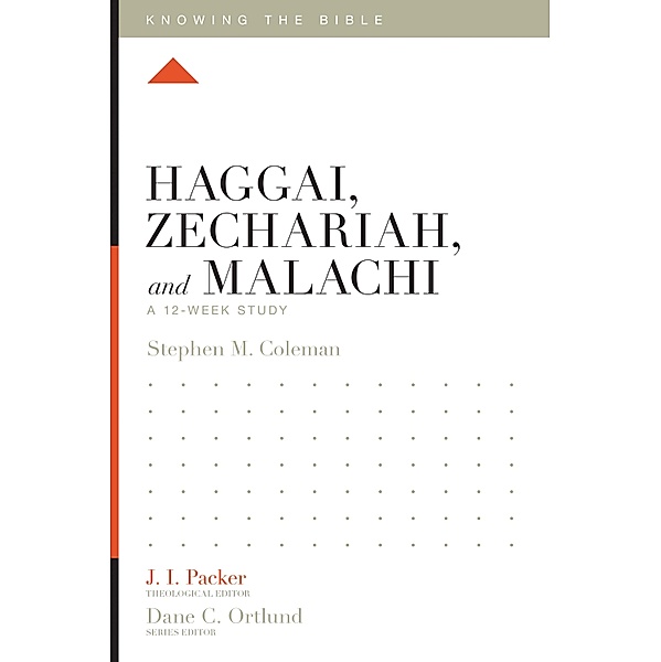 Haggai, Zechariah, and Malachi / Knowing the Bible, Stephen M. Coleman