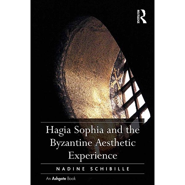 Hagia Sophia and the Byzantine Aesthetic Experience, Nadine Schibille