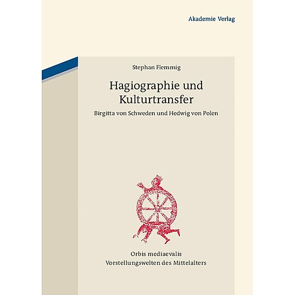 Hagiographie und Kulturtransfer / Orbis Mediaevalis / Vorstellungswelten des Mittelalters Bd.14, Stephan Flemmig
